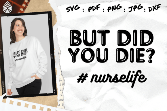 But Did You Die: Funny Nurse Graphics for Crafts