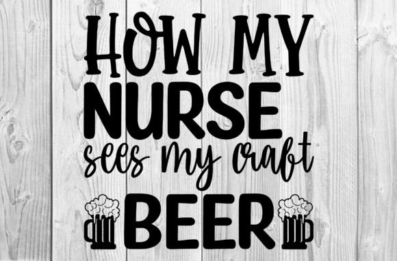 How My Nurse Sees Craft Beer Graphics