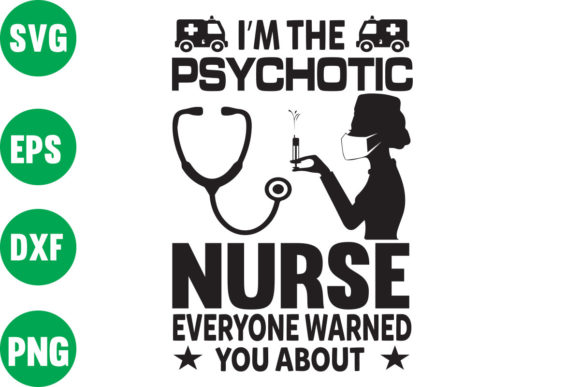 I M the Psychotic Nurse Graphics for Crafts