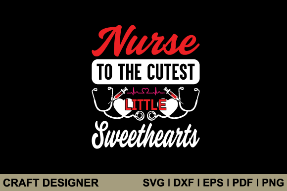 Nurse to the Cutest Little Sweethearts Graphics for Crafts