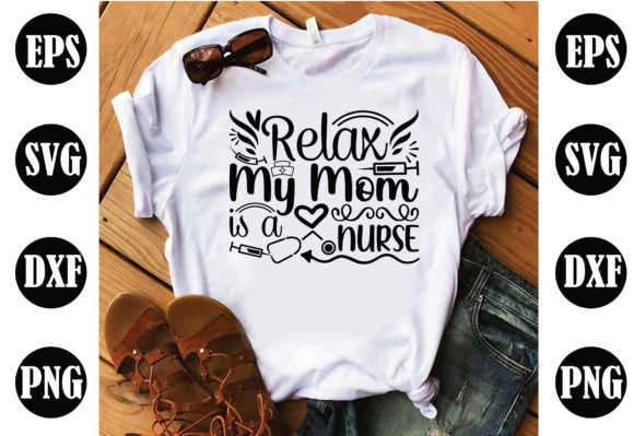 Relax My Mom is a Nurse Graphics for Crafts